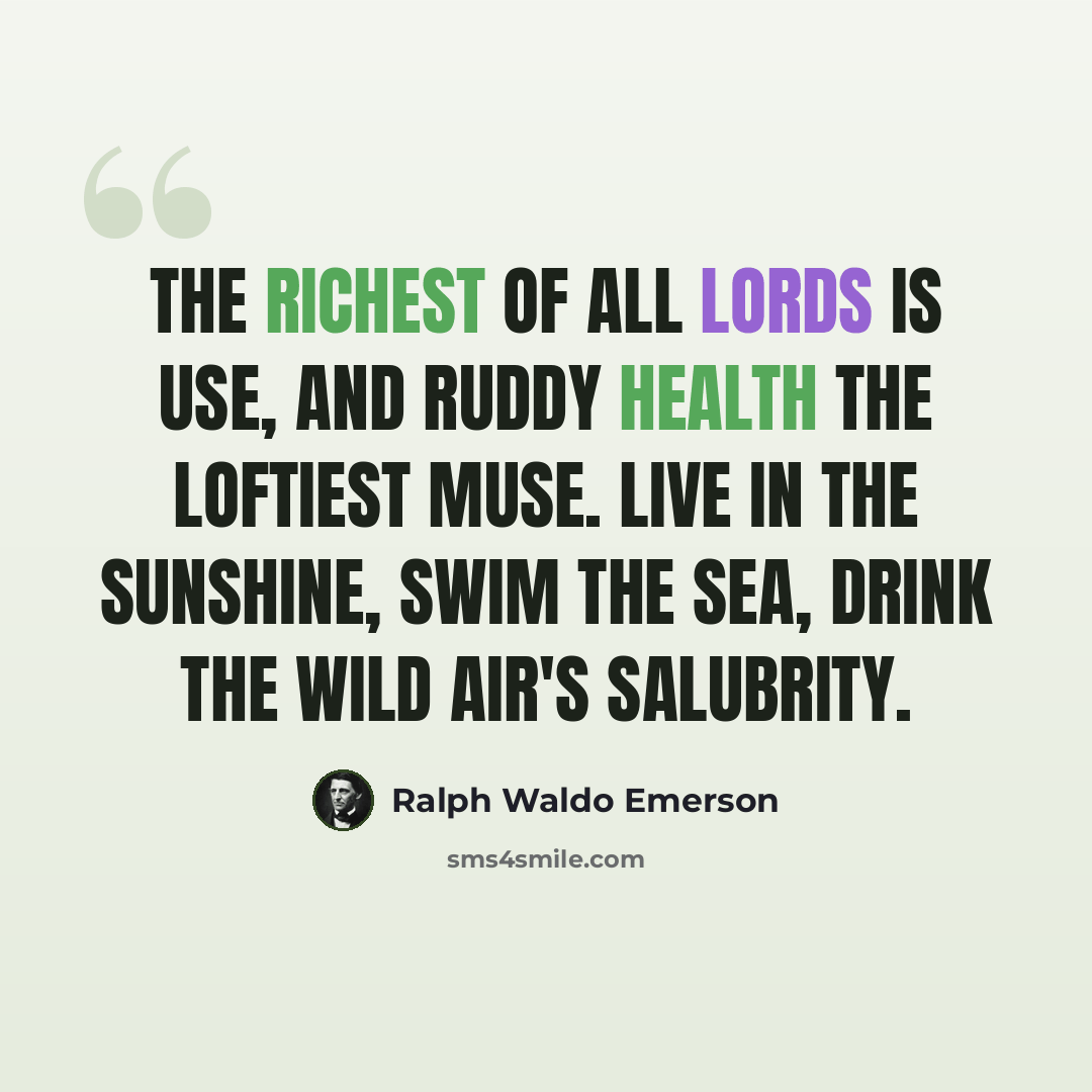 “The richest of all lords is Use, And ruddy Health the loftiest Muse. Live in the sunshine, swim the sea, Drink the wild air's salubrity.” quote by Ralph Waldo Emerson