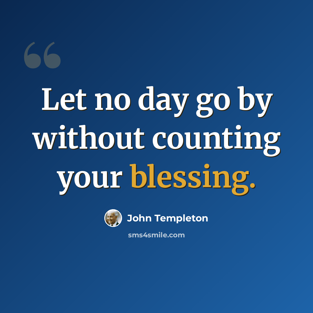 “Let no day go by without counting your blessing.” quote by John Templeton