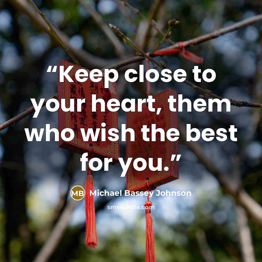 “Keep close to your heart, them who wish the best for you.” quote by Michael Bassey Johnson
