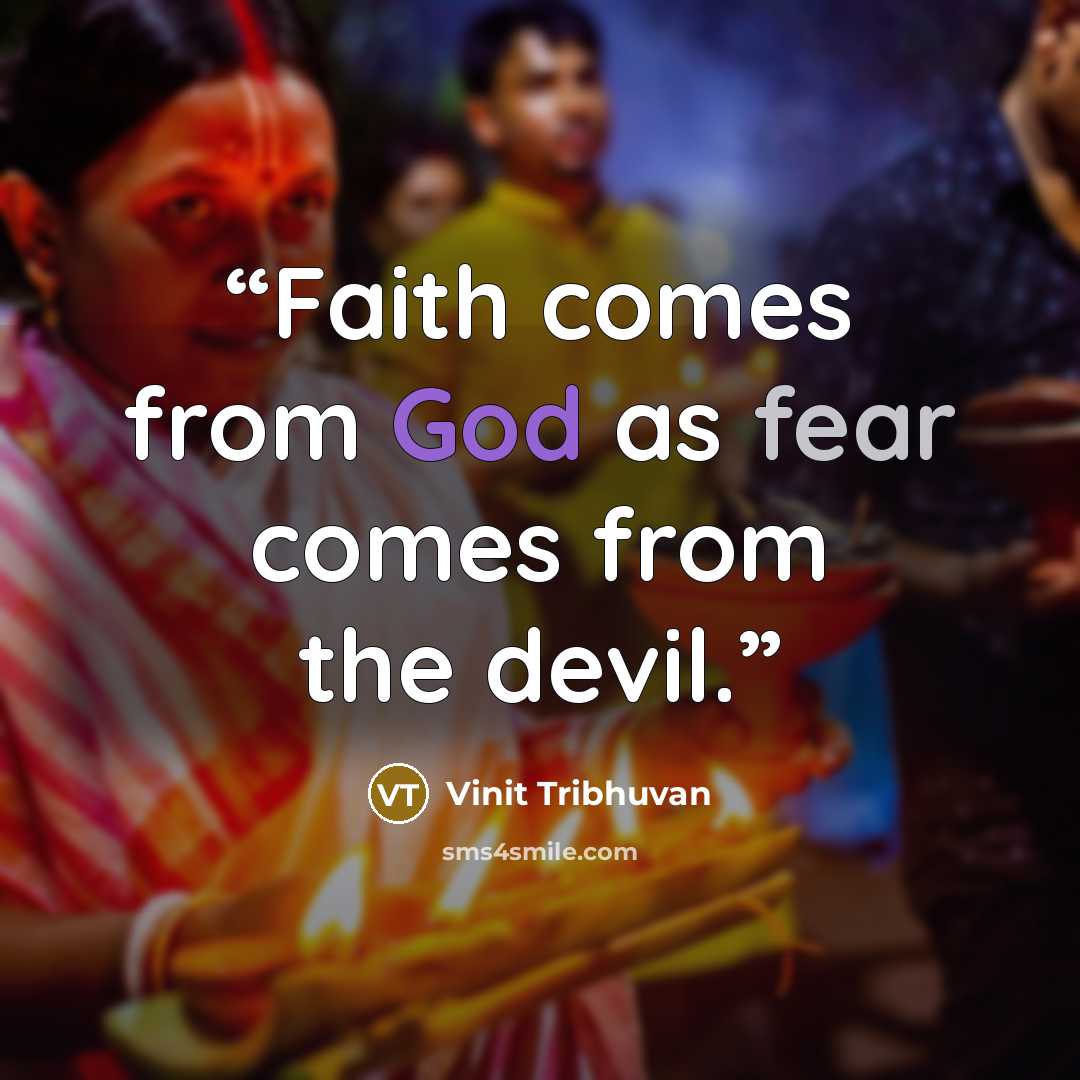 “Faith comes from God as fear comes from the devil.” quote by Vinit Tribhuvan