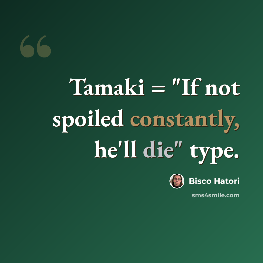 “Tamaki = "If not spoiled constantly, he'll die" type.” quote by Bisco Hatori