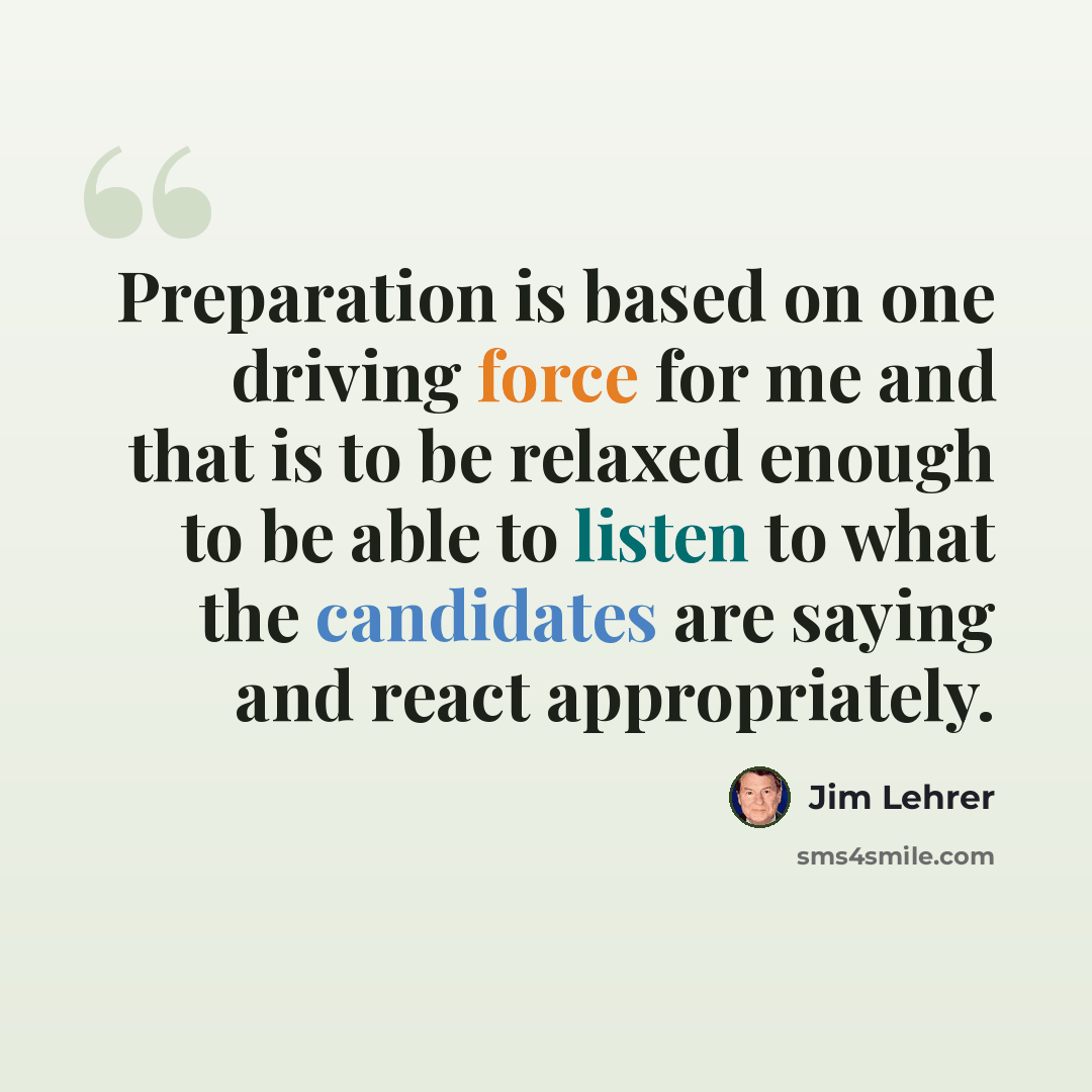 “Preparation is based on one driving force for me and that is to be relaxed enough to be able to listen to what the candidates are saying and react appropriately.” quote by Jim Lehrer