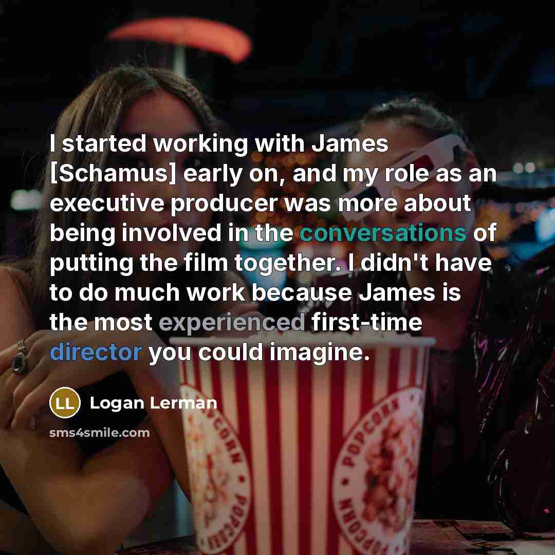 “I started working with James [Schamus] early on, and my role as an executive producer was more about being involved in the conversations of putting the film together. I didn't have to do much work because James is the most experienced first-time director you could imagine.” quote by Logan Lerman