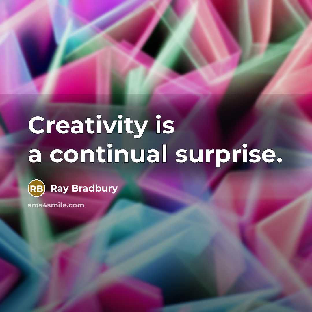 “Creativity is a continual surprise.” quote by Ray Bradbury