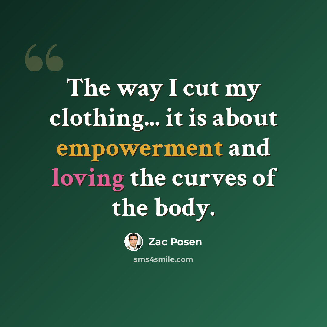 “The way I cut my clothing... it is about empowerment and loving the curves of the body.” quote by Zac Posen