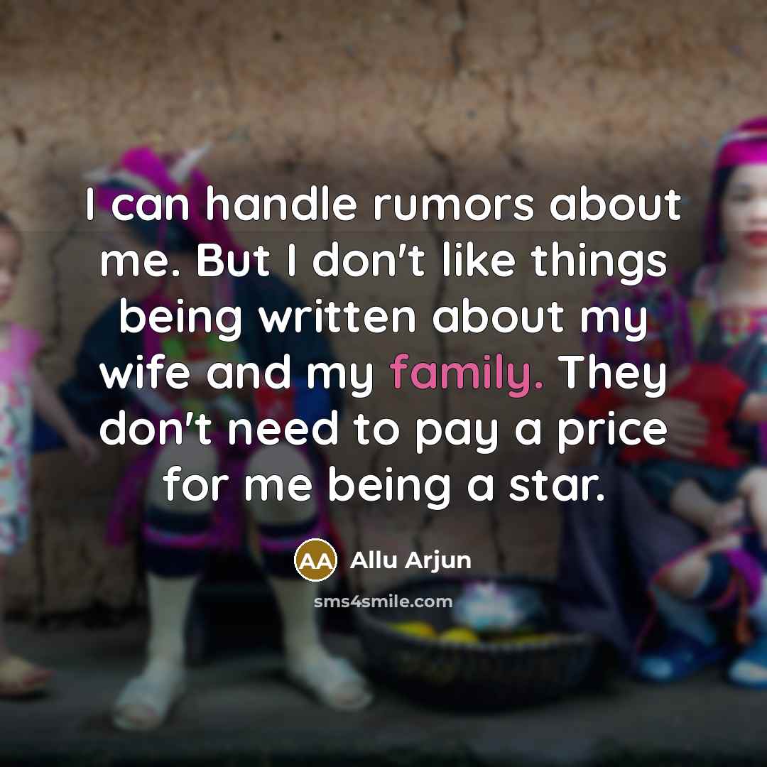 “I can handle rumors about me. But I don't like things being written about my wife and my family. They don't need to pay a price for me being a star.” quote by Allu Arjun