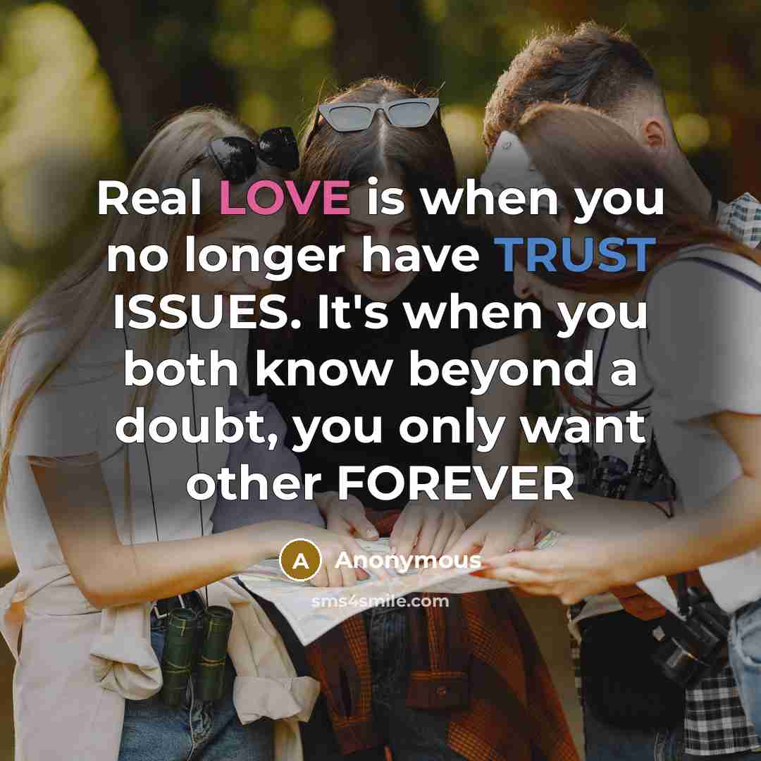“Real LOVE is when you no longer have TRUST ISSUES. It's when you both know beyond a doubt, you only want other FOREVER” quote by Anonymous
