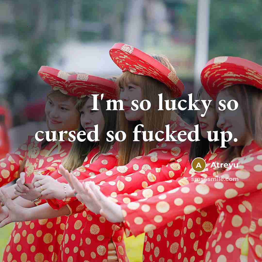 “I'm so lucky so cursed so fucked up.” quote by Atreyu