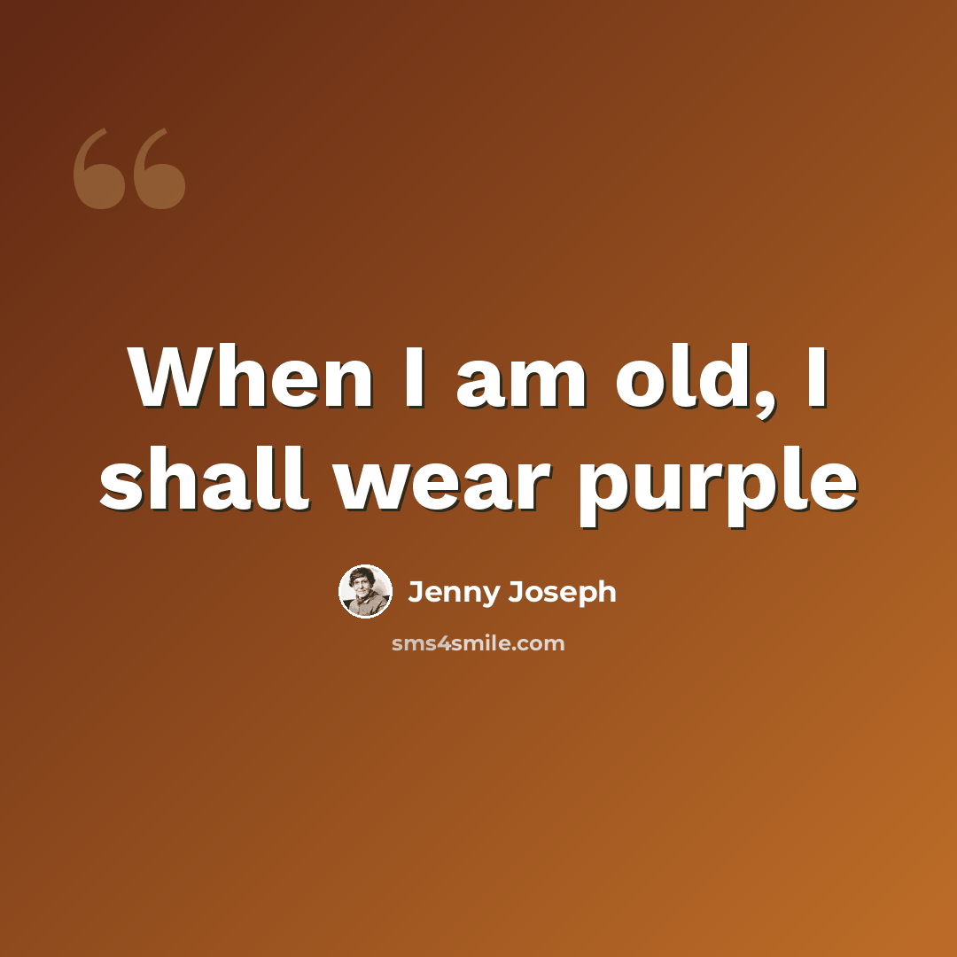 “When I am old, I shall wear purple” quote by Jenny Joseph