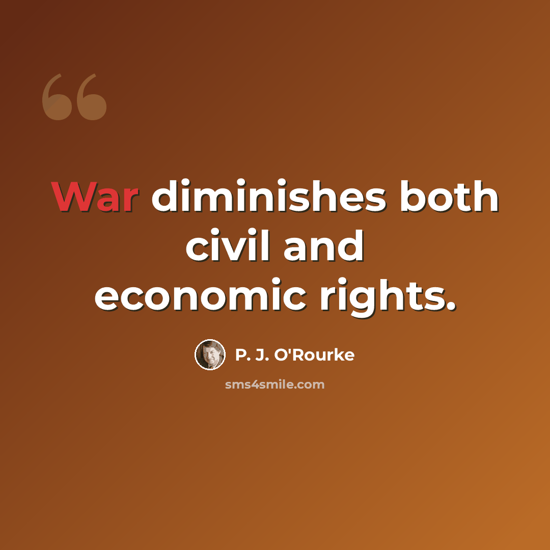 “War diminishes both civil and economic rights.” quote by P. J. O'Rourke