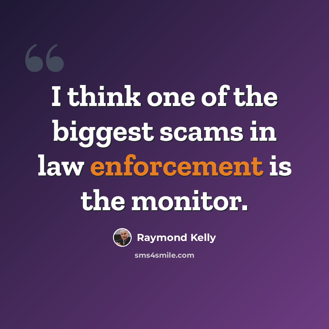 “I think one of the biggest scams in law enforcement is the monitor.” quote by Raymond Kelly