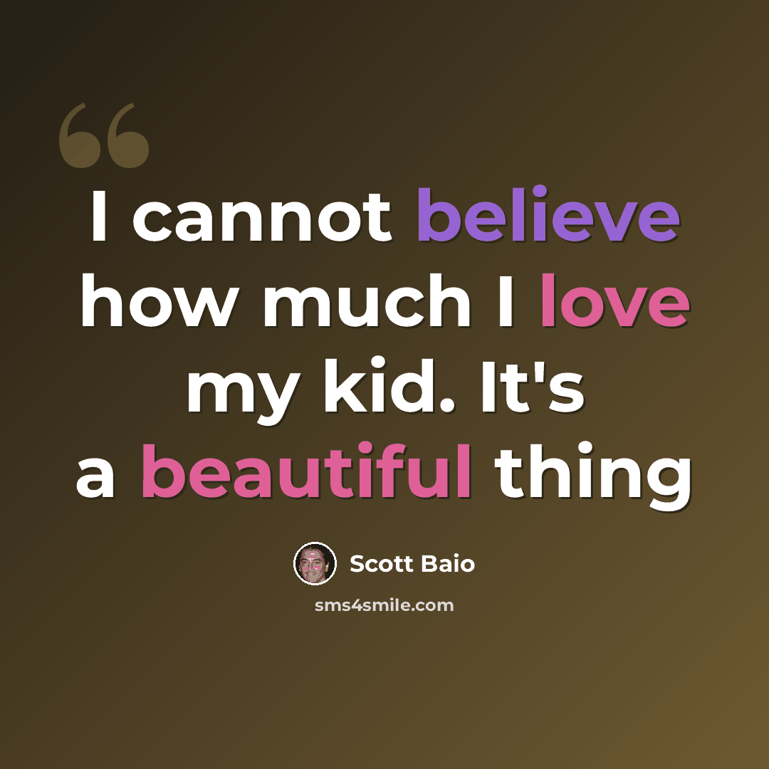 “I cannot believe how much I love my kid. It's a beautiful thing” quote by Scott Baio