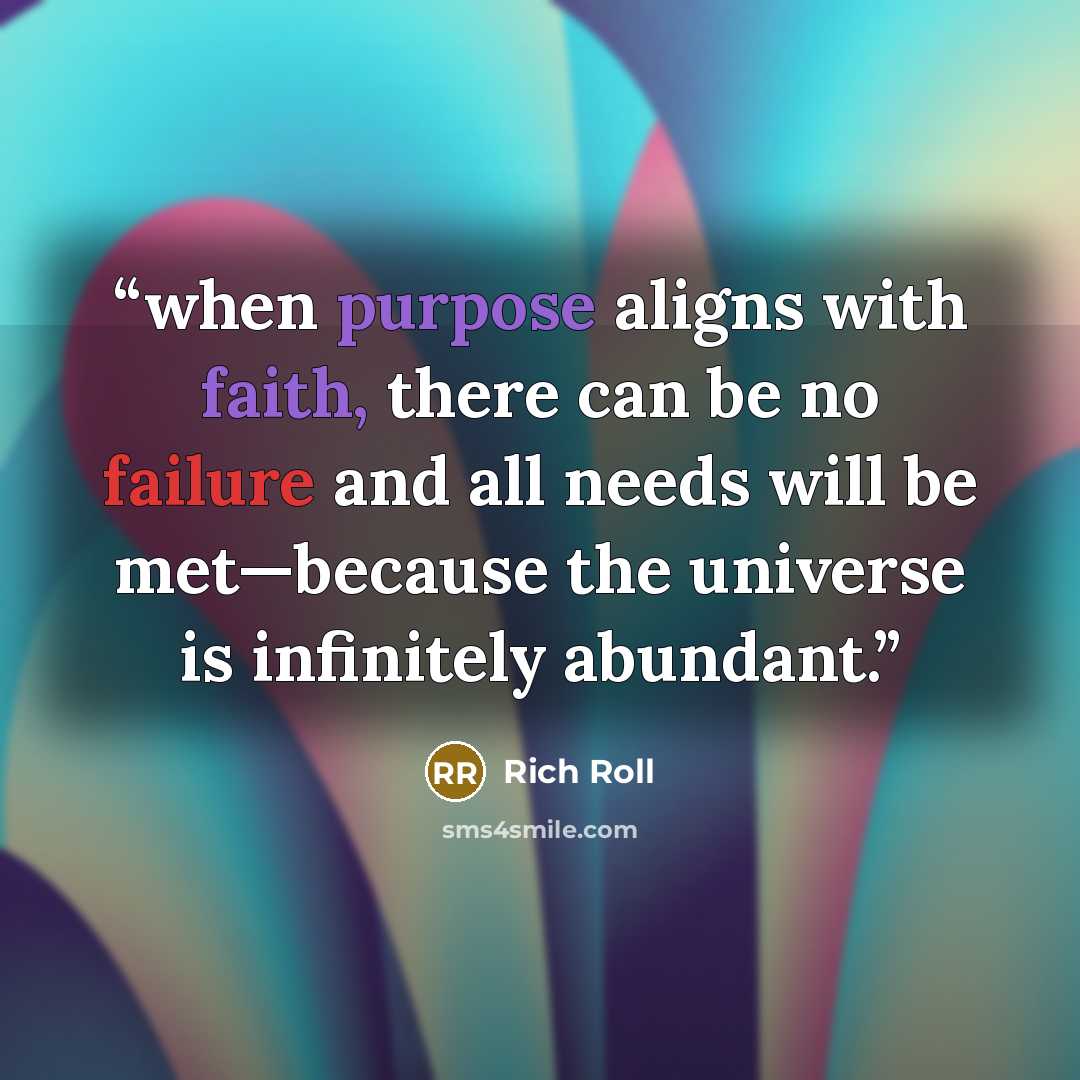 “when purpose aligns with faith, there can be no failure and all needs will be met—because the universe is infinitely abundant.” quote by Rich Roll