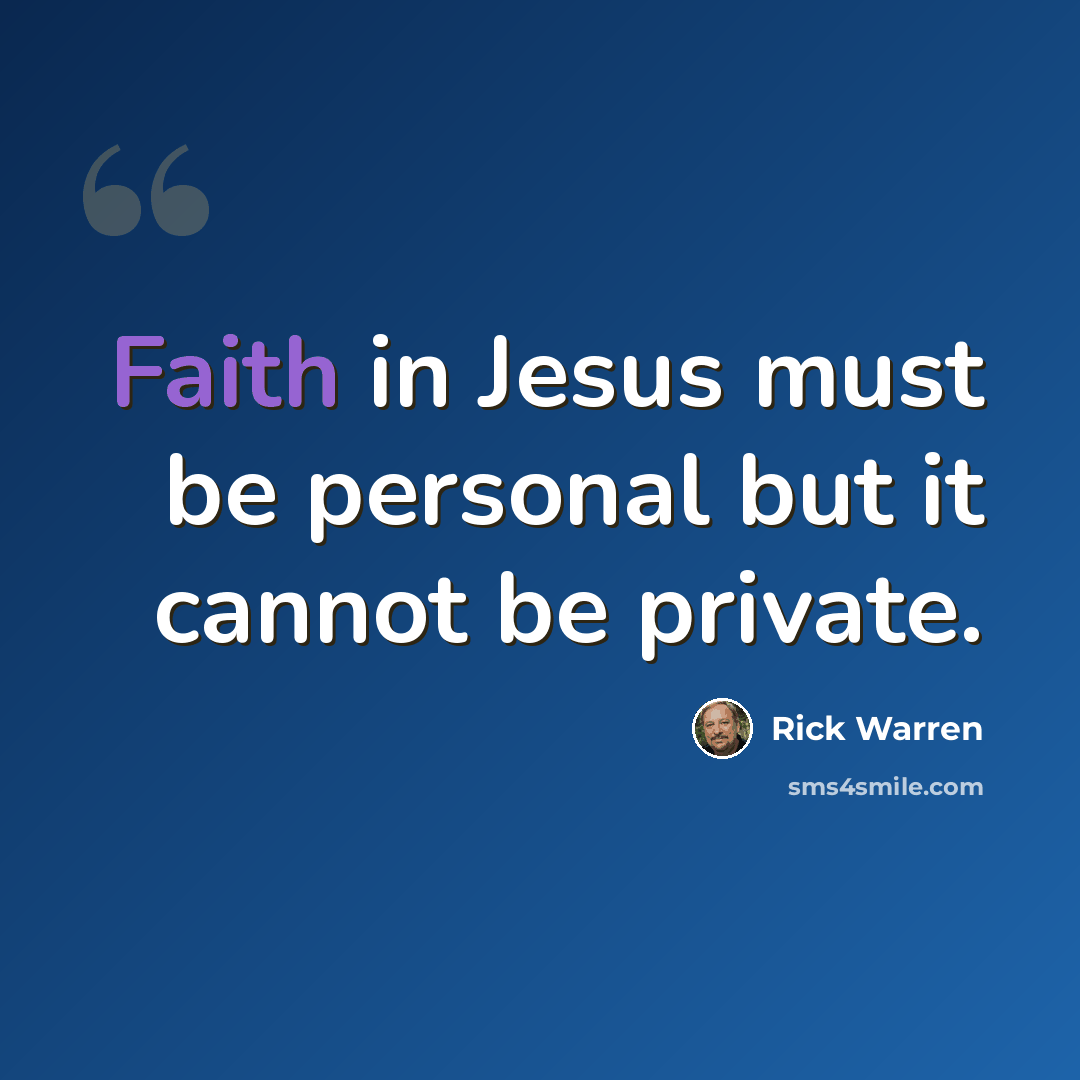 “Faith in Jesus must be personal but it cannot be private.” quote by Rick Warren
