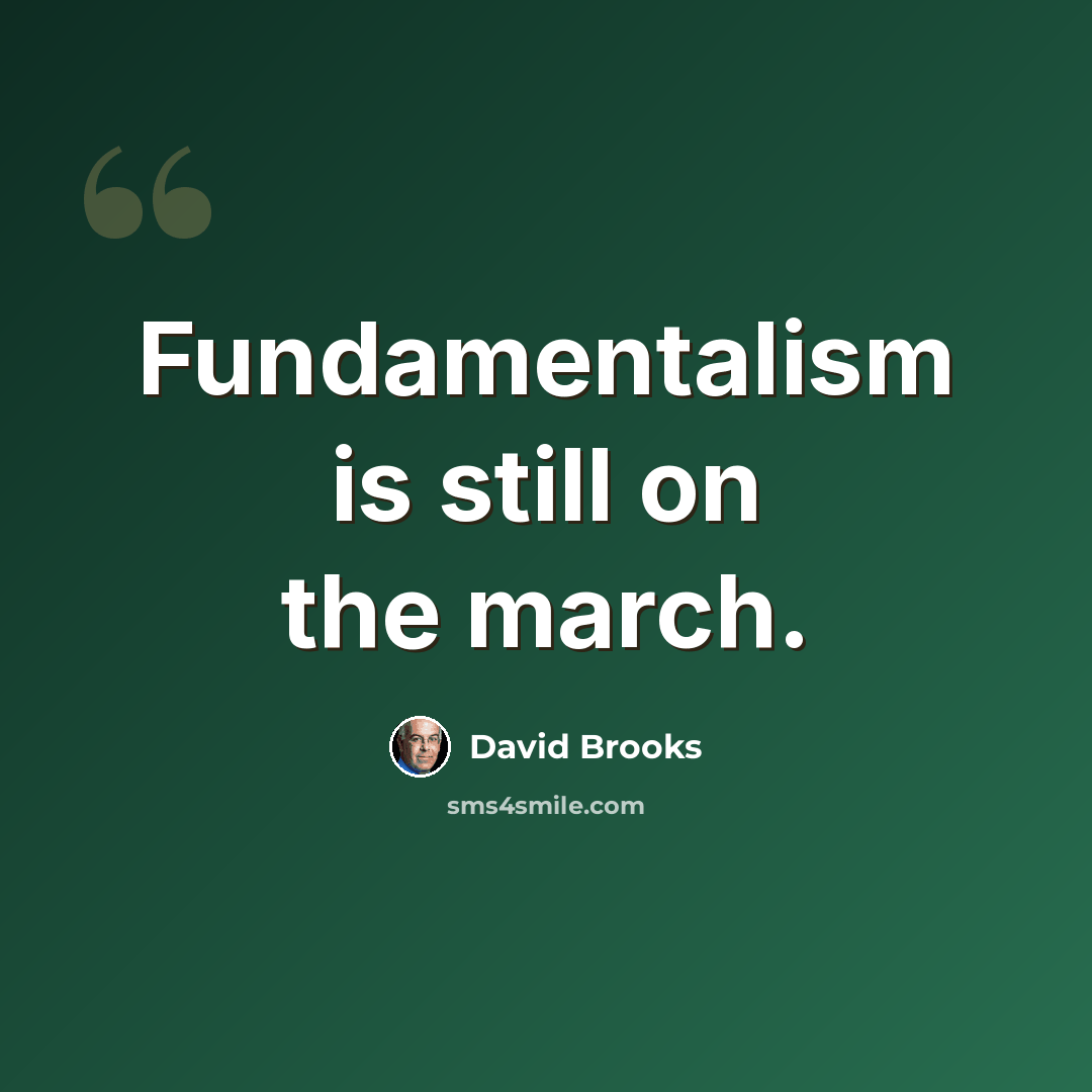 “Fundamentalism is still on the march.” quote by David Brooks
