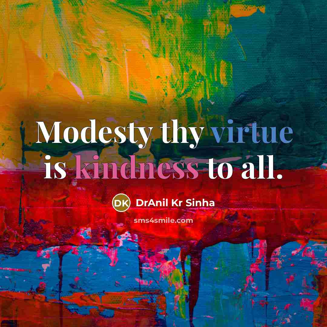 “Modesty thy virtue is kindness to all.” quote by DrAnil Kr Sinha