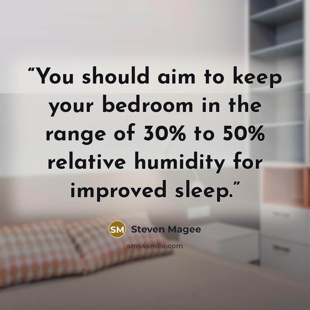 “You should aim to keep your bedroom in the range of 30% to 50% relative humidity for improved sleep.” quote by Steven Magee