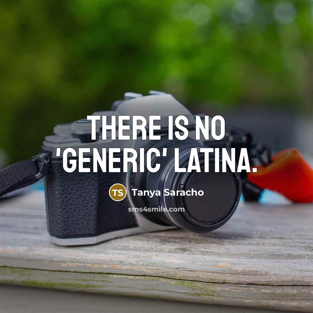 “There is no 'generic' Latina.” quote by Tanya Saracho