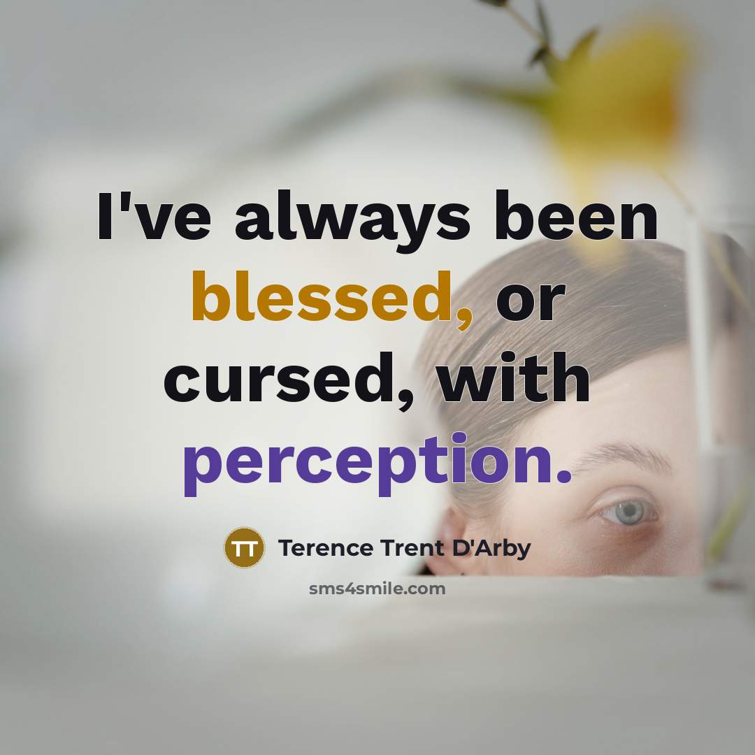 “I've always been blessed, or cursed, with perception.” quote by Terence Trent D'Arby