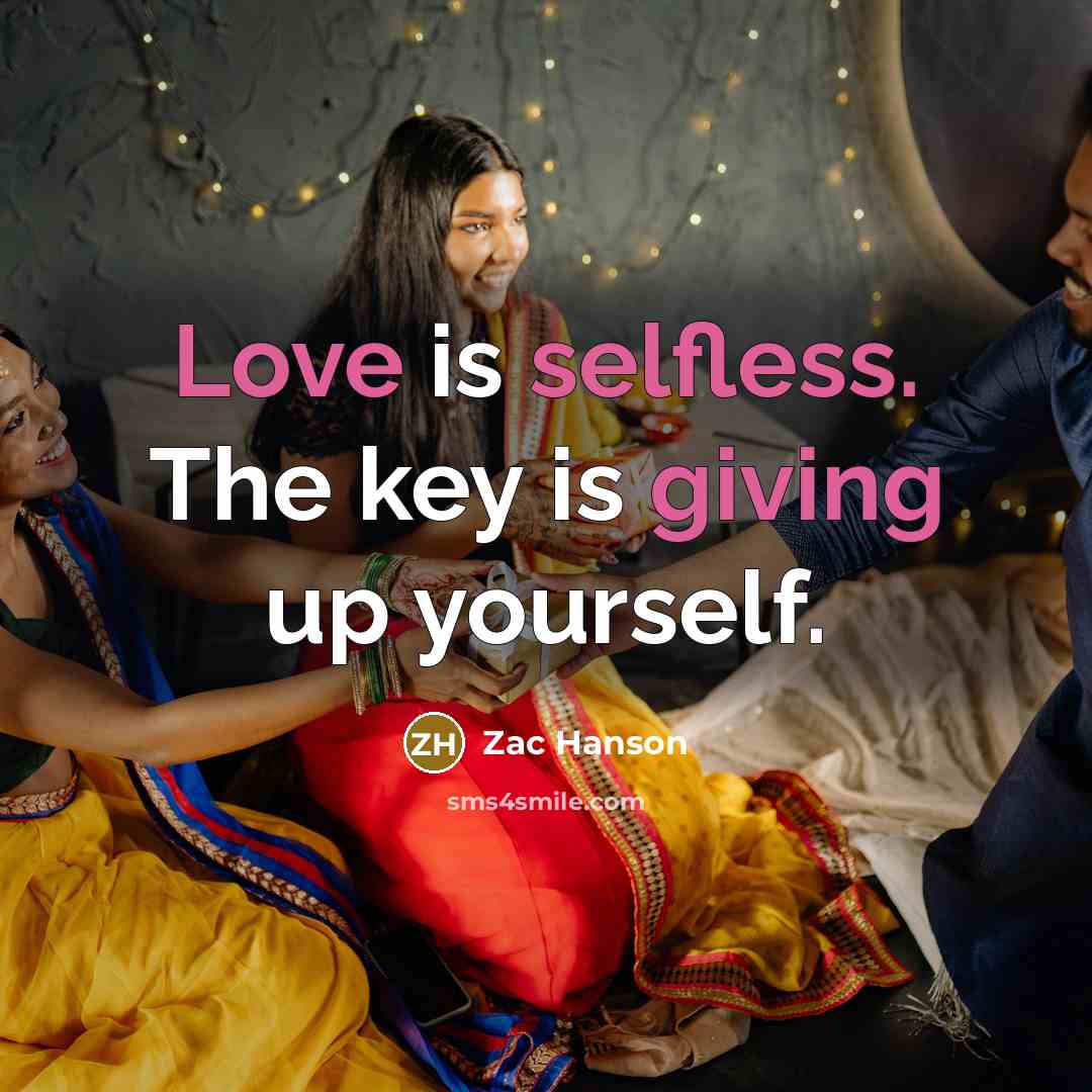 “Love is selfless. The key is giving up yourself.” quote by Zac Hanson
