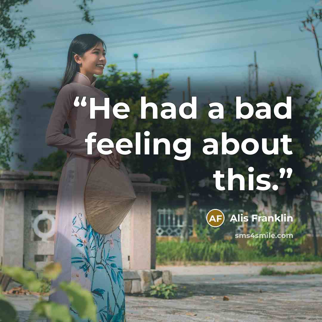“He had a bad feeling about this.” quote by Alis Franklin