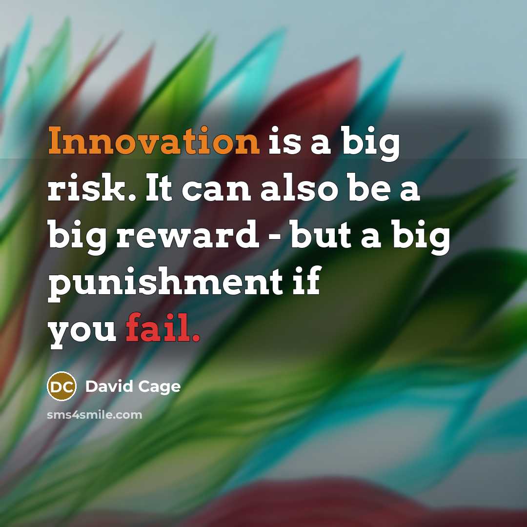 “Innovation is a big risk. It can also be a big reward - but a big punishment if you fail.” quote by David Cage