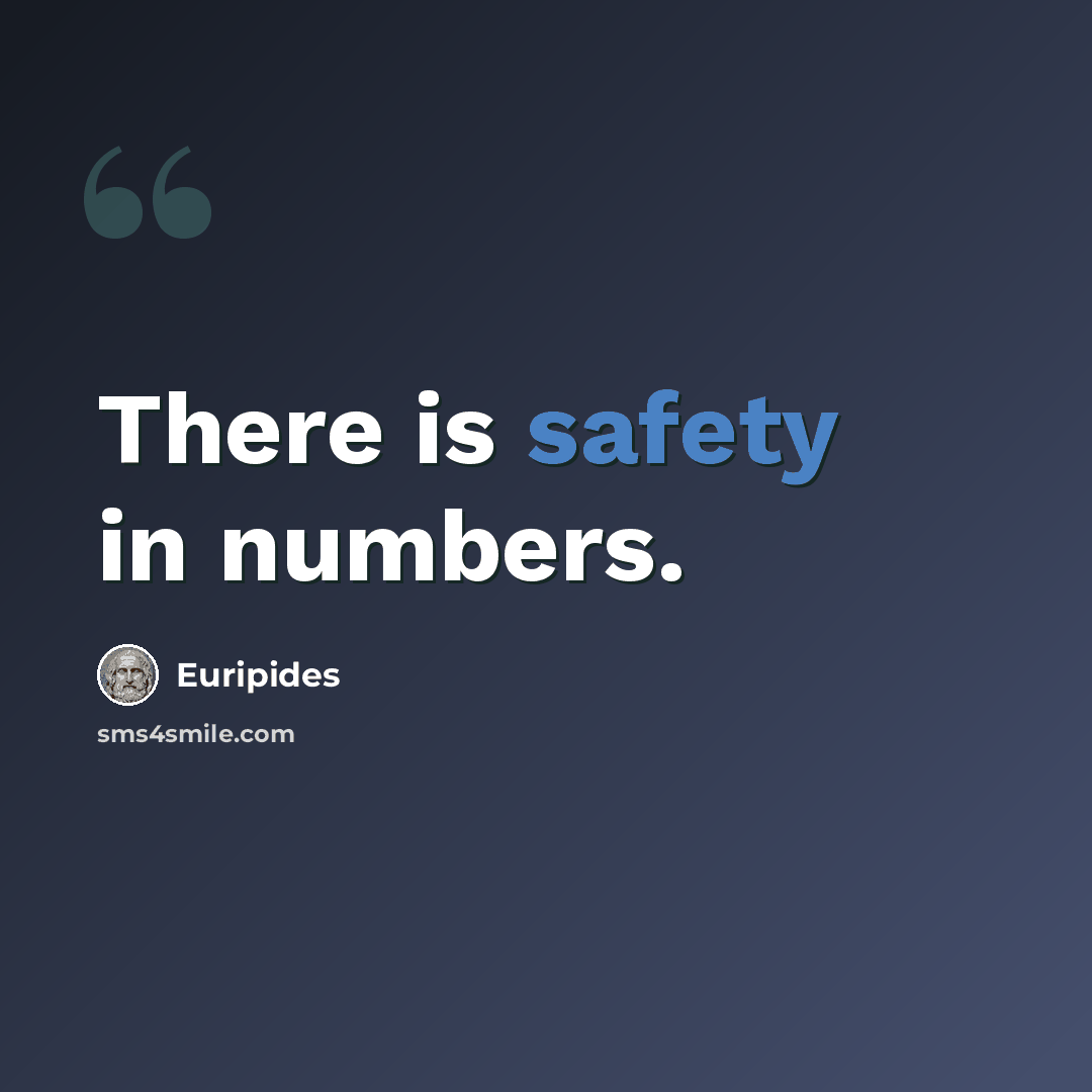 “There is safety in numbers.” quote by Euripides