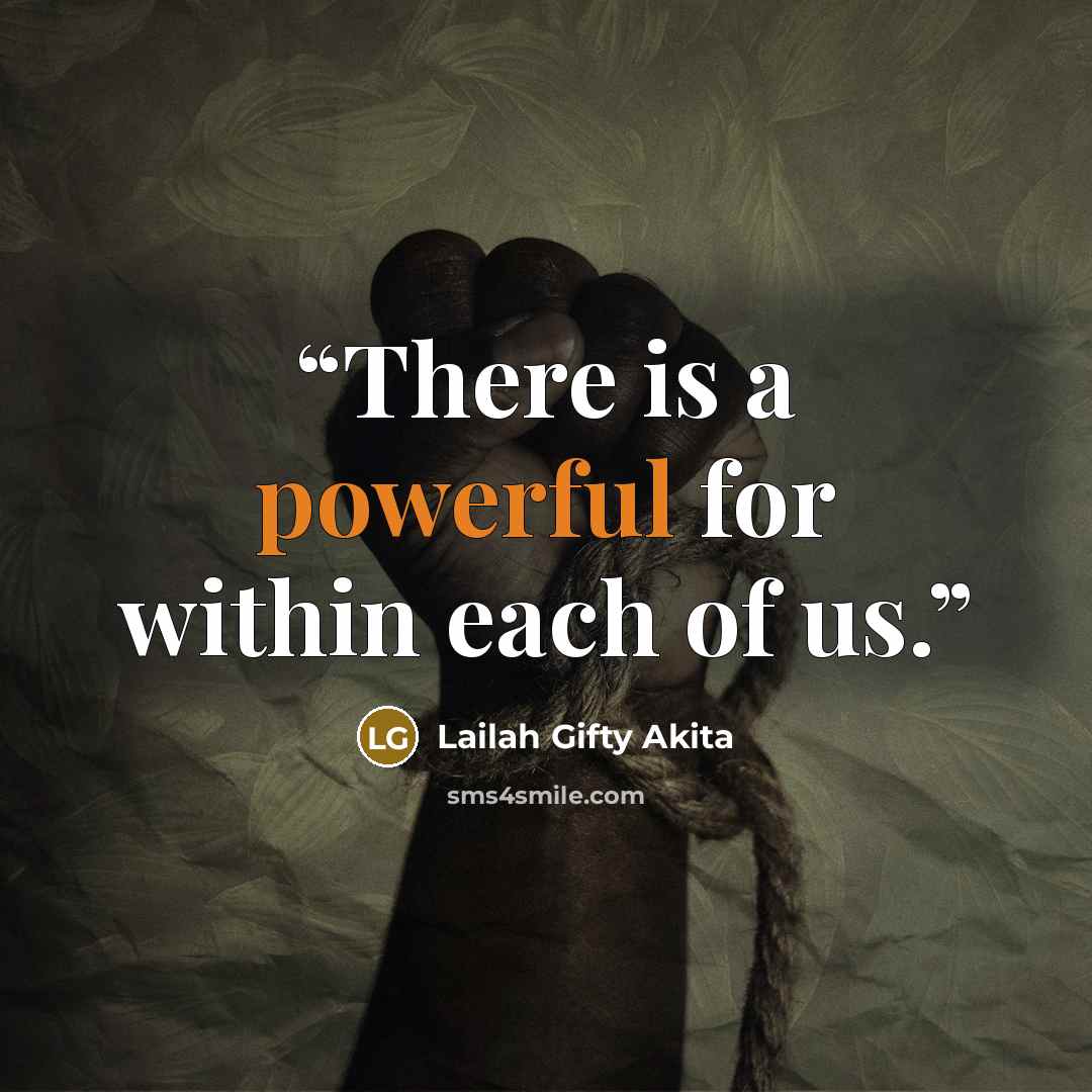 “There is a powerful for within each of us.” quote by Lailah Gifty Akita