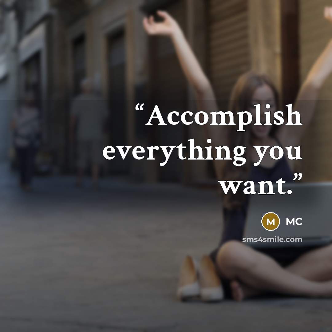 “Accomplish everything you want.” quote by MC