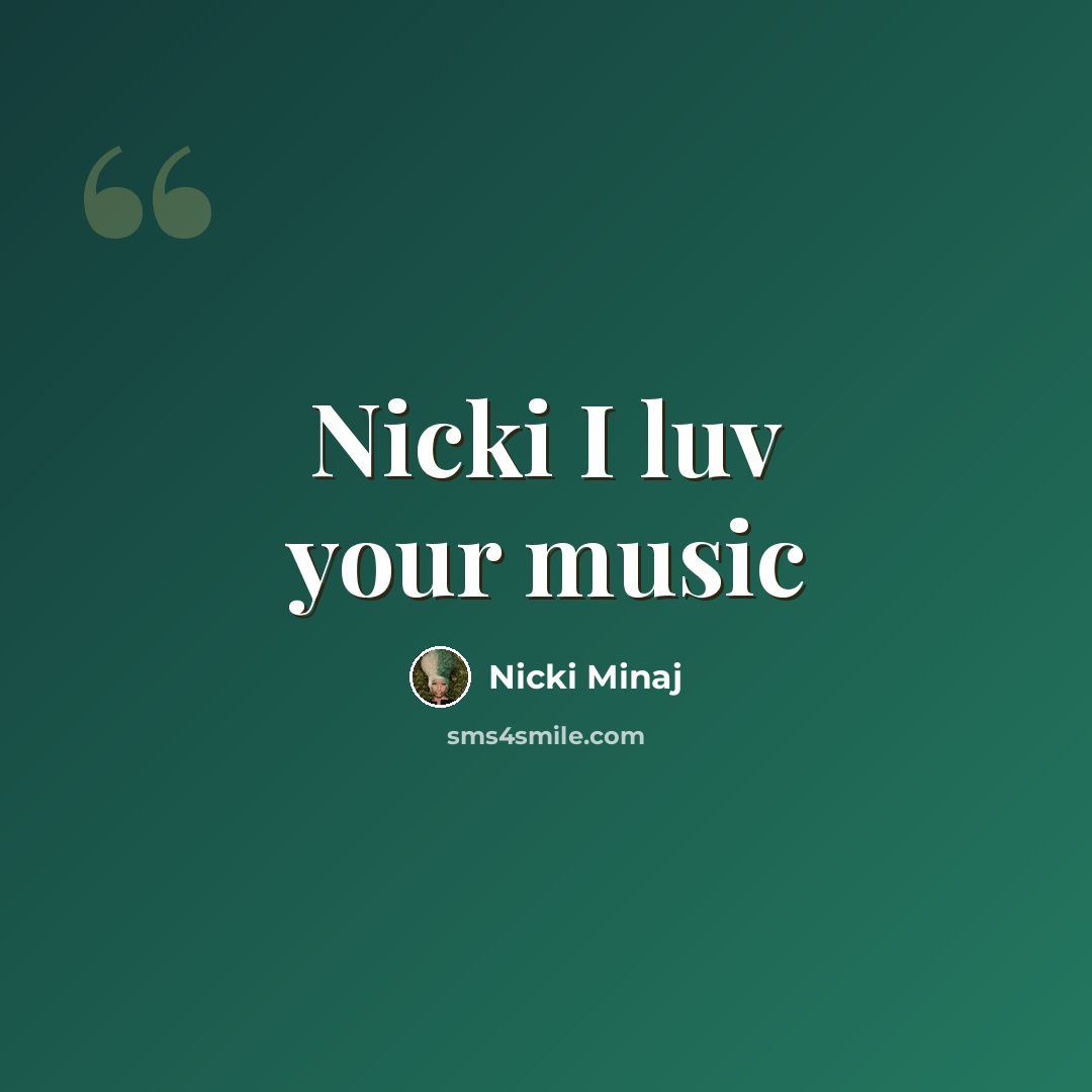“Nicki I luv your music” quote by Nicki Minaj