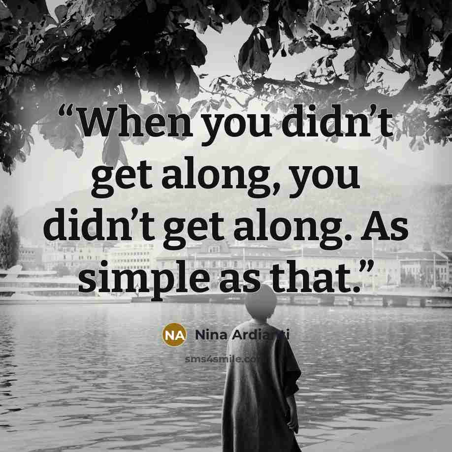 “When you didn’t get along, you didn’t get along. As simple as that.” quote by Nina Ardianti