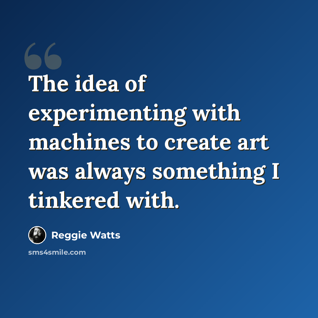 “The idea of experimenting with machines to create art was always something I tinkered with.” quote by Reggie Watts
