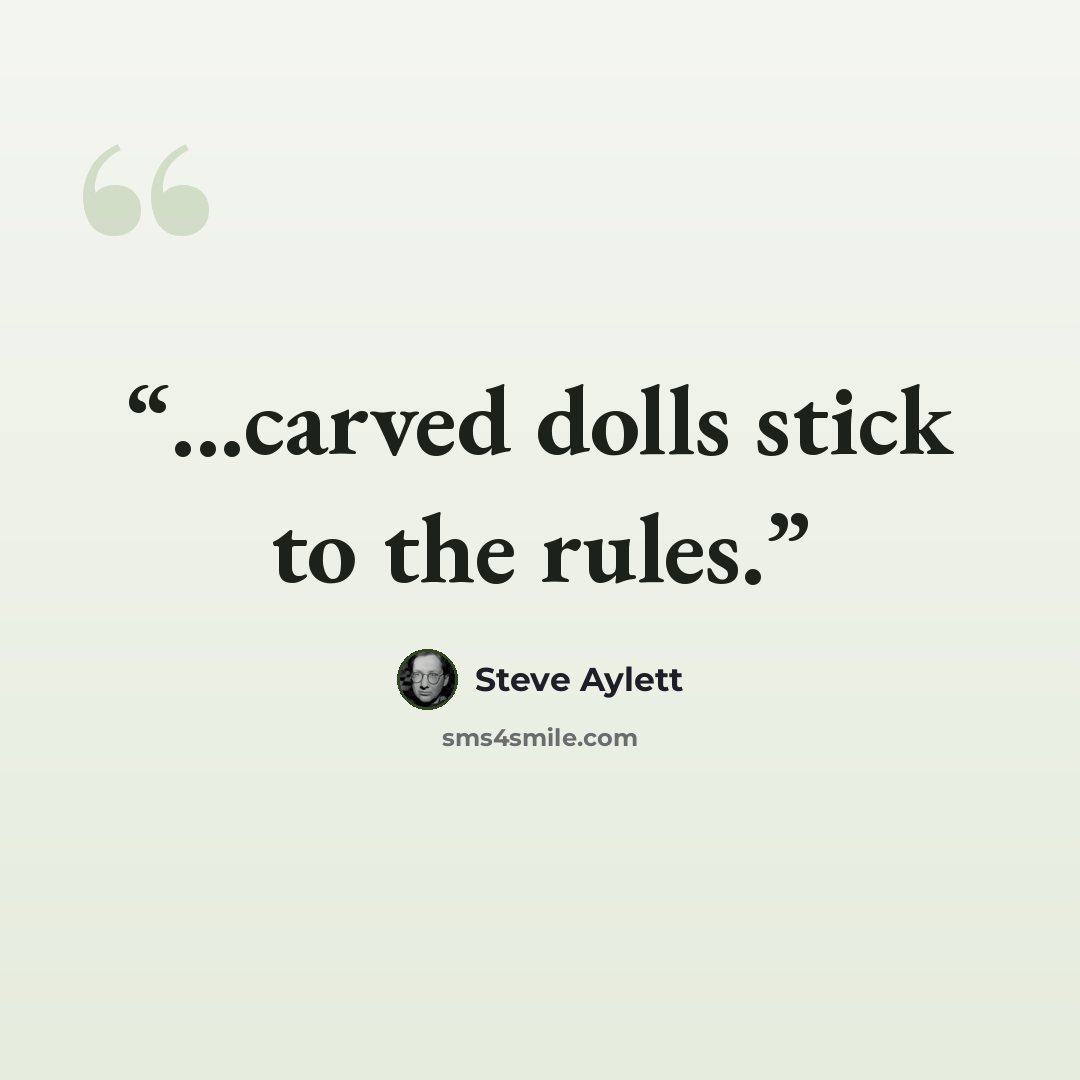 “...carved dolls stick to the rules.” quote by Steve Aylett