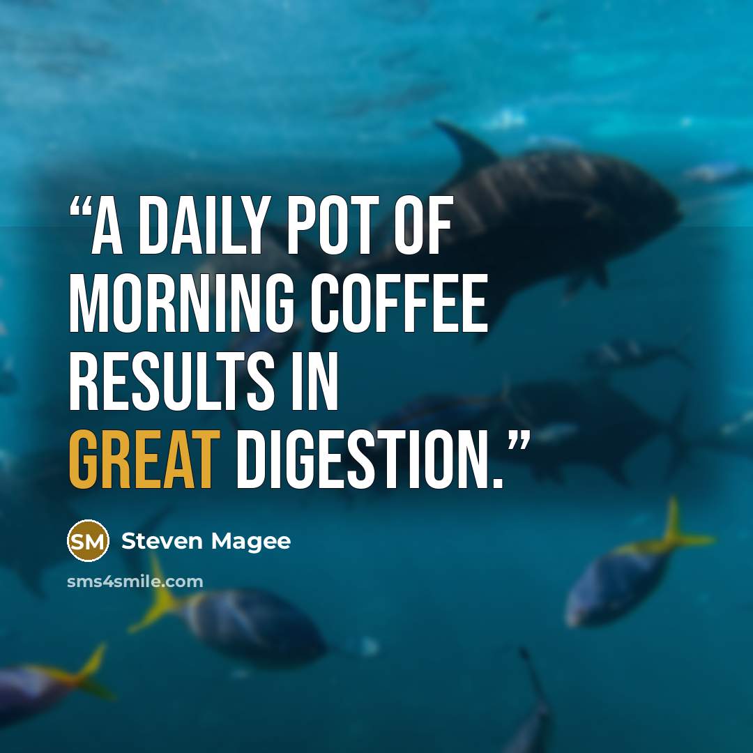 “A daily pot of morning coffee results in great digestion.” quote by Steven Magee