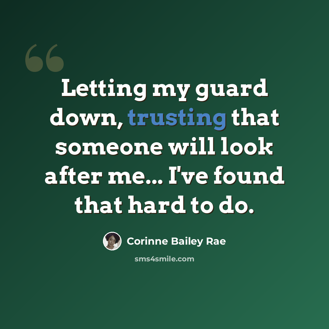 “Letting my guard down, trusting that someone will look after me... I've found that hard to do.” quote by Corinne Bailey Rae
