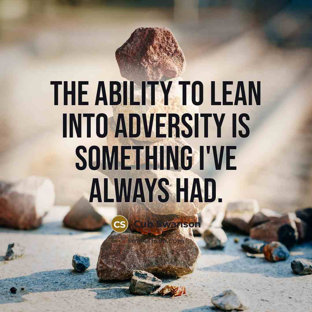 “The ability to lean into adversity is something I've always had.” quote by Cub Swanson