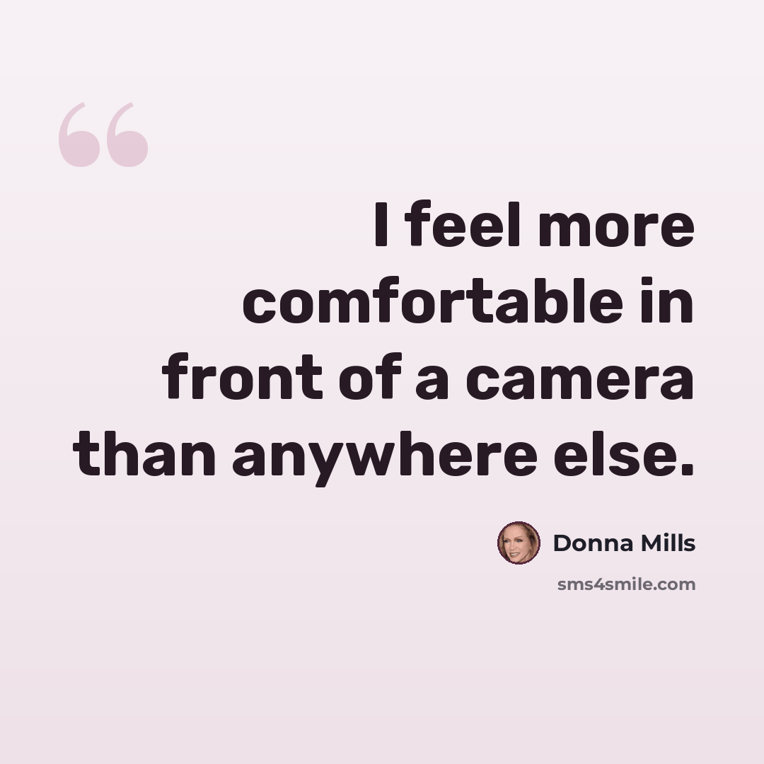 “I feel more comfortable in front of a camera than anywhere else.” quote by Donna Mills