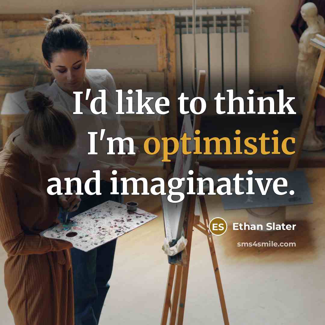“I'd like to think I'm optimistic and imaginative.” quote by Ethan Slater