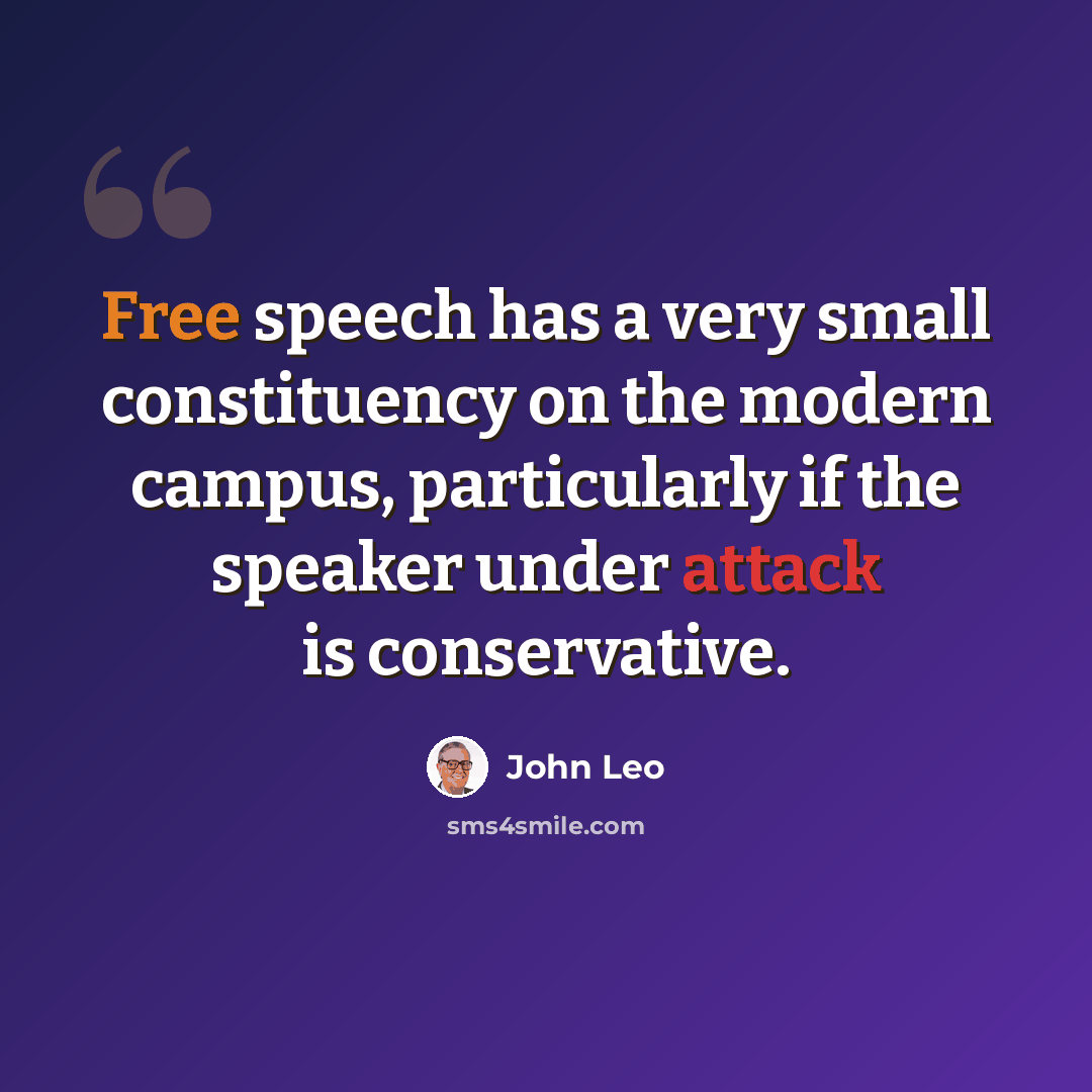 “Free speech has a very small constituency on the modern campus, particularly if the speaker under attack is conservative.” quote by John Leo