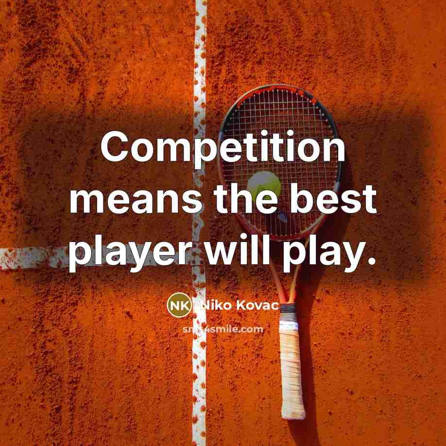 “Competition means the best player will play.” quote by Niko Kovac