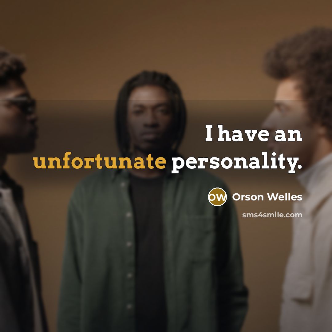 “I have an unfortunate personality.” quote by Orson Welles