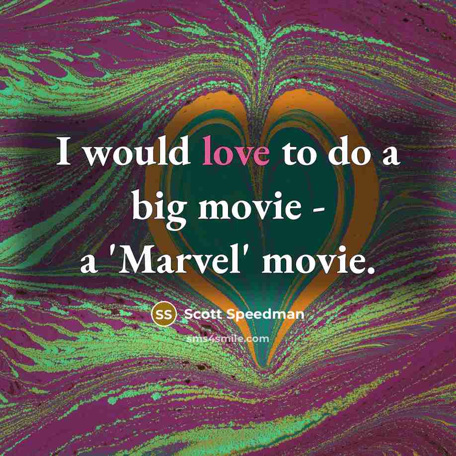 “I would love to do a big movie - a 'Marvel' movie.” quote by Scott Speedman