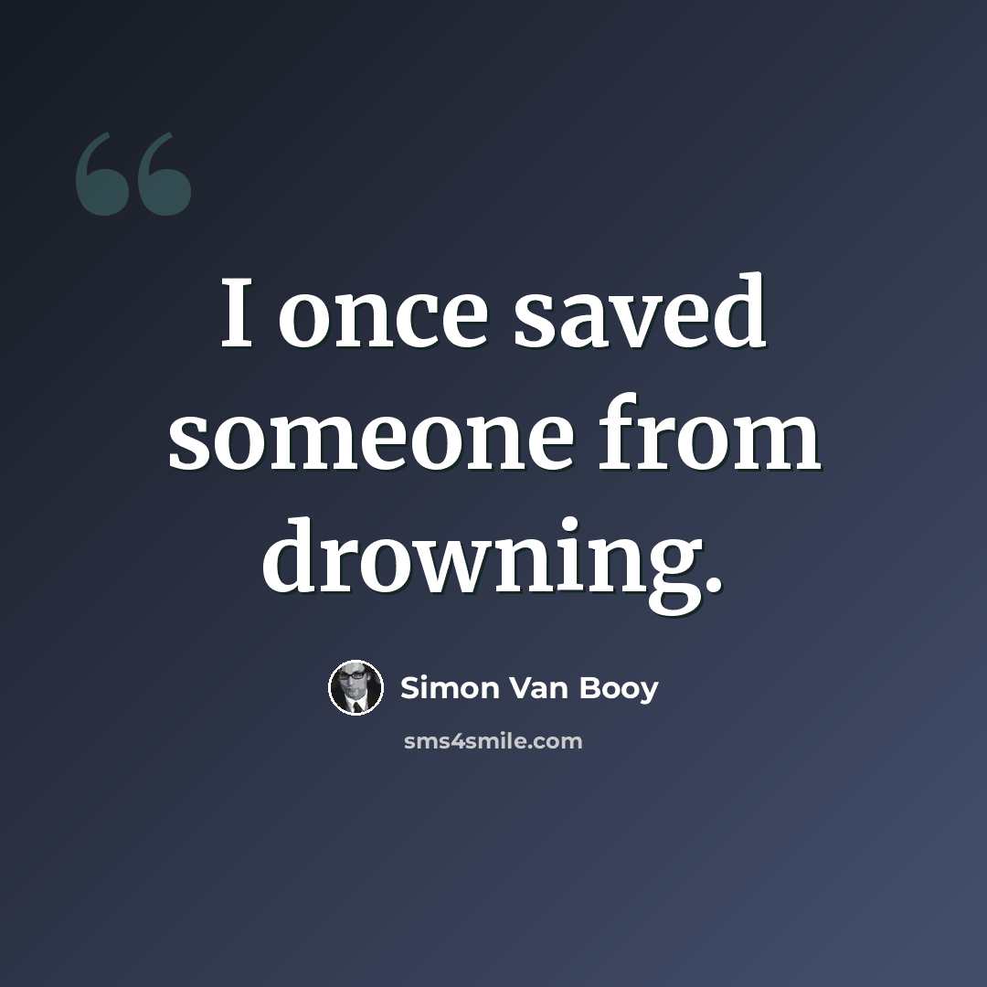 “I once saved someone from drowning.” quote by Simon Van Booy