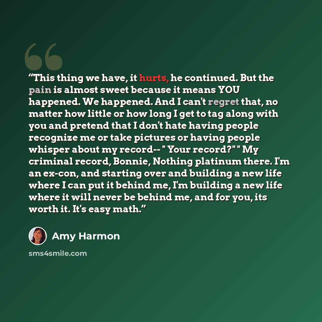 “This thing we have, it hurts, he continued. But the pain is almost sweet because it means YOU happened. We happened. And I can't regret that, no matter how little or how long I get to tag along with you and pretend that I don't hate having people recognize me or take pictures or having people…” quote by Amy Harmon