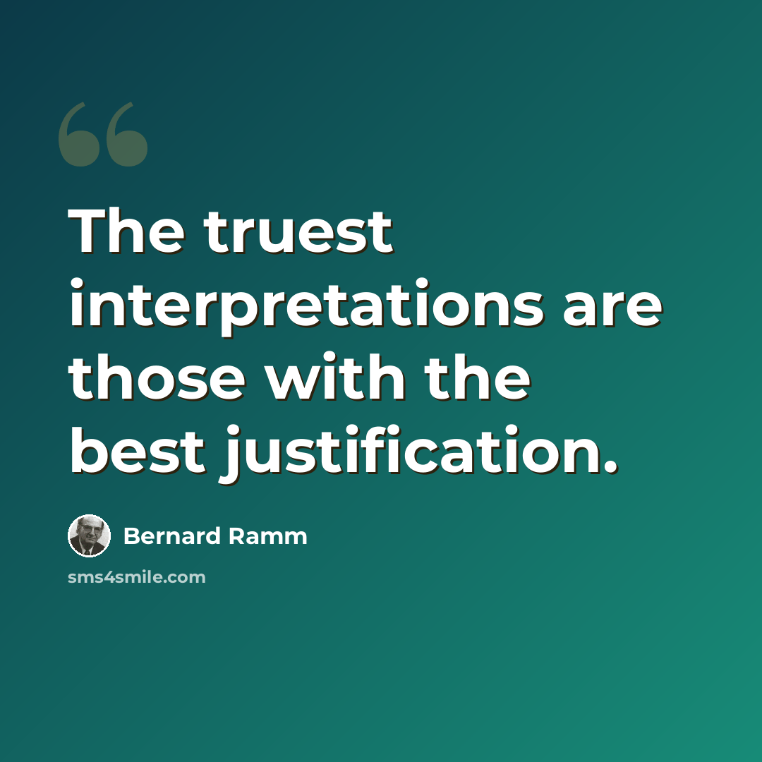 “The truest interpretations are those with the best justification.” quote by Bernard Ramm