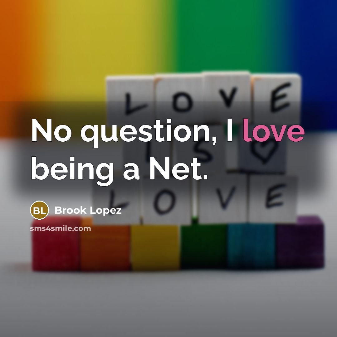 “No question, I love being a Net.” quote by Brook Lopez