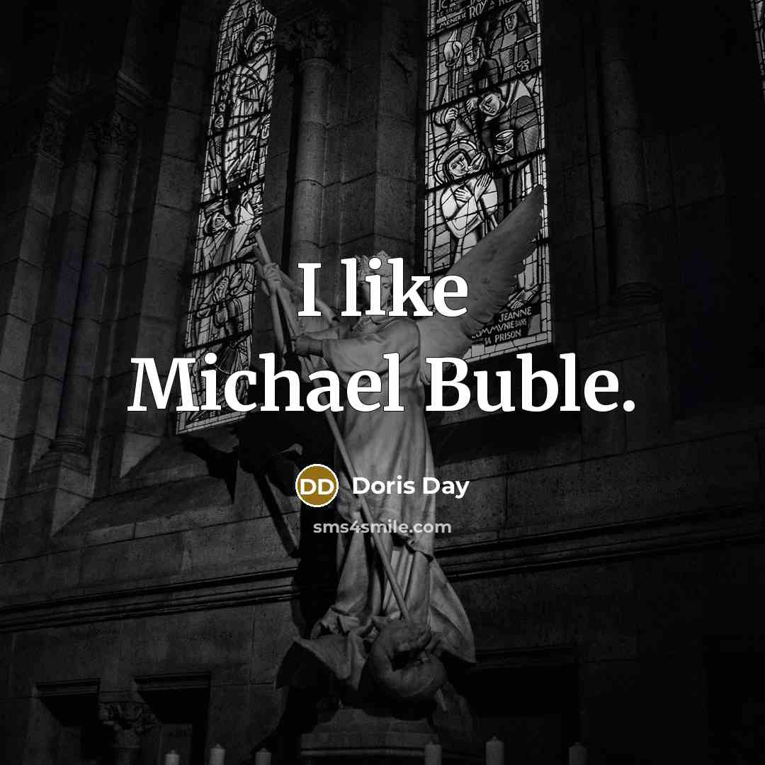 “I like Michael Buble.” quote by Doris Day