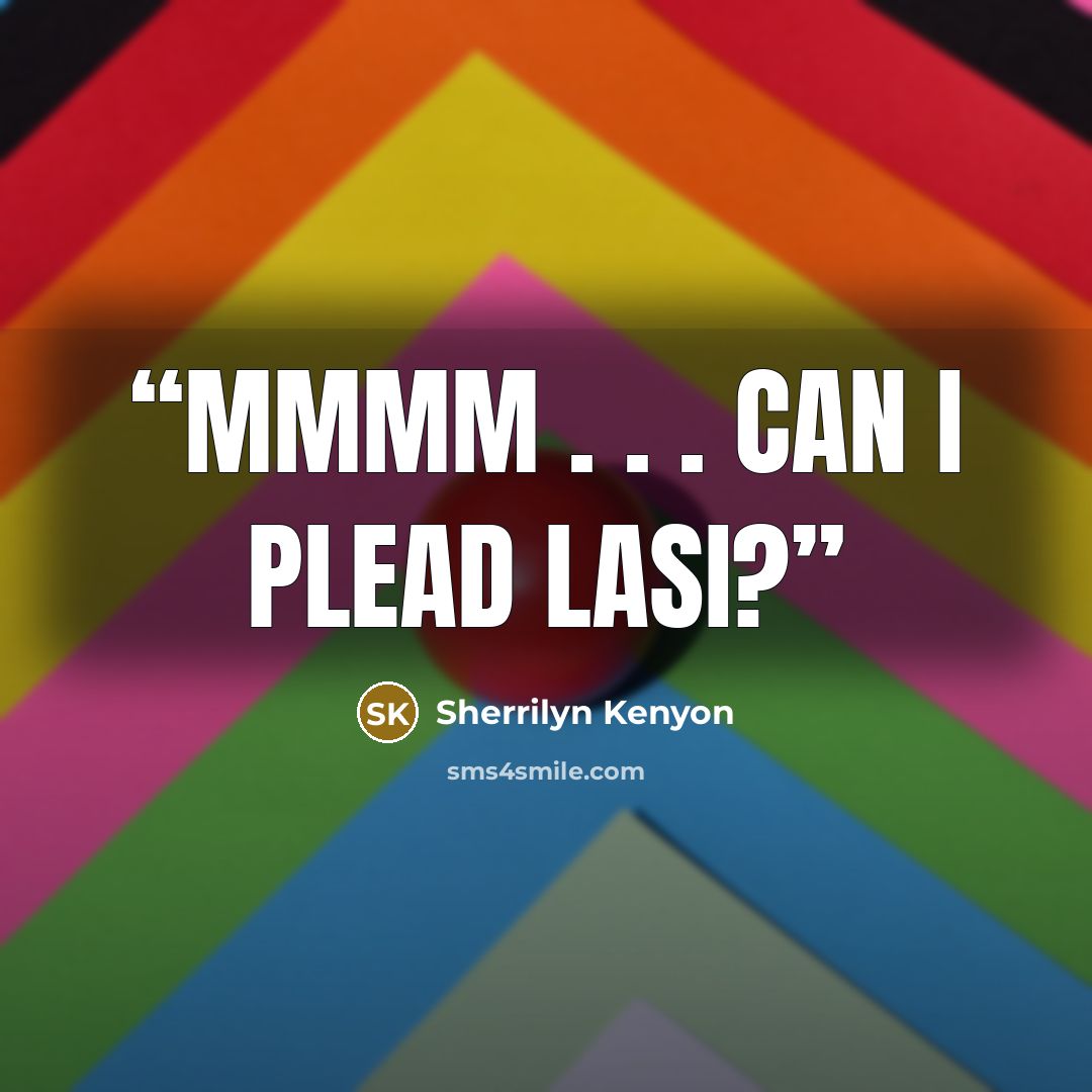 “Mmmm . . . can I plead LASI?” quote by Sherrilyn Kenyon