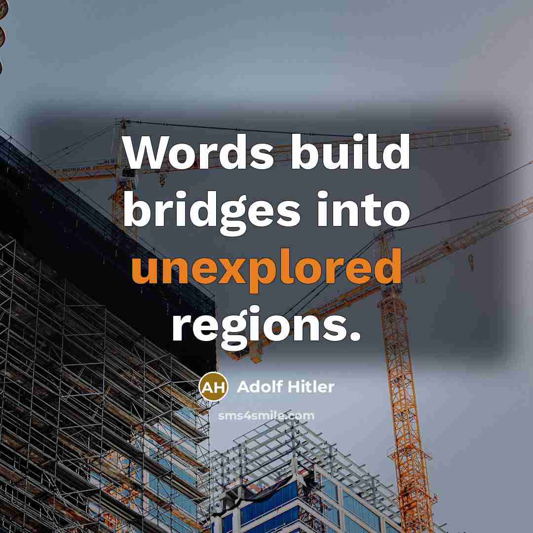 “Words build bridges into unexplored regions.” quote by Adolf Hitler