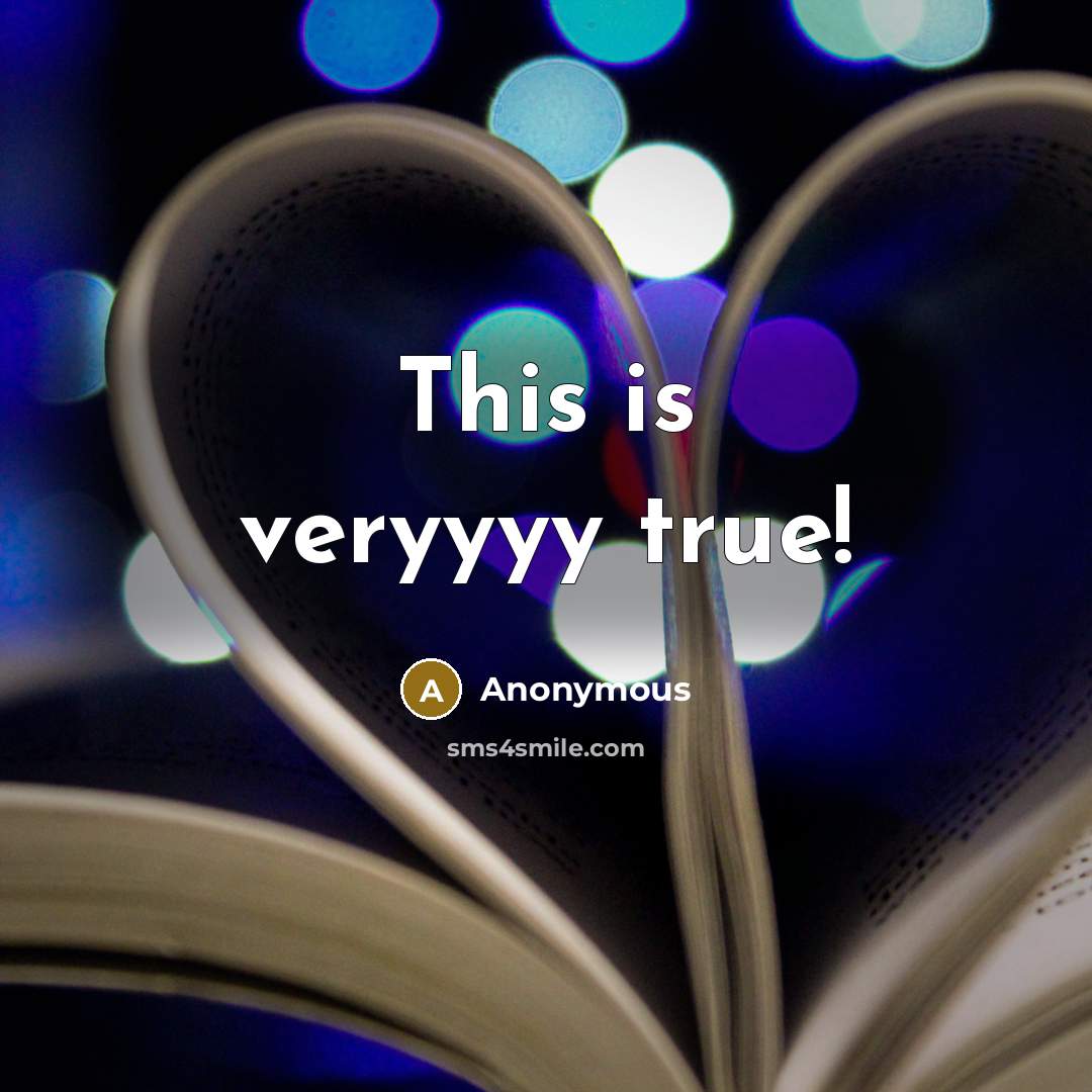 “This is veryyyy true!” quote by Anonymous